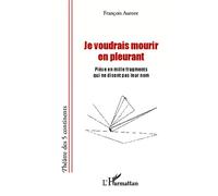Je voudrais mourir en pleurant François Aurore (Auteur)