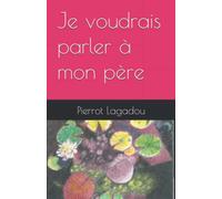 Je voudrais parler à mon père: Affronter la mort d'un proche .