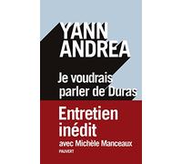 Je voudrais parler de Duras: Entretien inédit