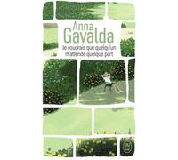 Je voudrais que quelqu'un m'attende quelque part Anna Gavalda (Auteur)