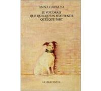 Je voudrais que quelqu'un m'attende quelque part Anna Gavalda (Auteur)