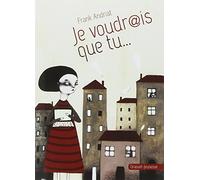 Je voudrais que tu....
