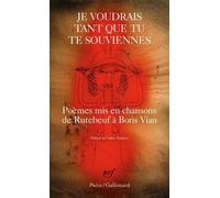 Je Voudrais Tant Que Tu Te Souviennes - Poèmes Mis En Chansons De Rutebeuf À Boris Vian