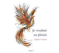 Je voudrais un phénix - Ophélie Courtain - Bookelis - broché - Récit