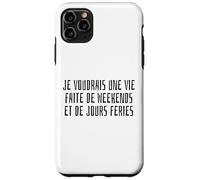Je Voudrais Une Vie Faite De Weekends Et De Jours Fériés Coque pour iPhone 11 Pro Max