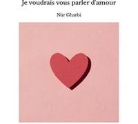 Je voudrais vous parler d'amour N?r Gharbi (Auteur)