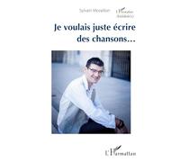 Je voulais juste écrire des chansons... – L'Harmattan