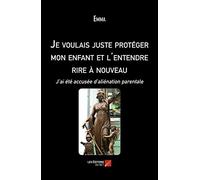 Je voulais juste protéger mon enfant et l'entendre rire à nouveau: J’ai été accusée d’aliénation parentale