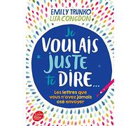 Je voulais juste te dire: Les lettres que vous n'avez jamais osé envoyer