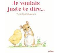 Yumi Shimokawara – Je voulais juste te dire... – Album jeunesse – Cartonné – Milan Eds