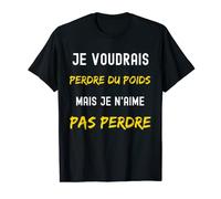 Je voulais perdre du poids mais je n'aime pas perdre T-Shirt