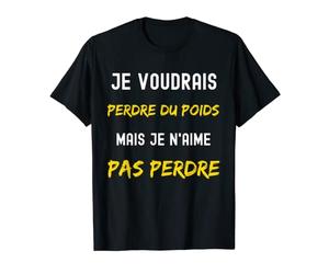 Je voulais perdre du poids mais je n'aime pas perdre T-Shirt