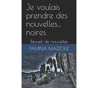 Je voulais prendre des nouvelles... noires.: Recueil de nouvelles
