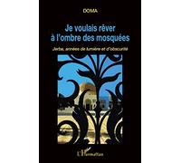 Je voulais rêver à l'ombre des mosquées: Jerba, années de lumière et d'obscurité