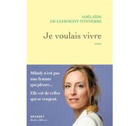 Je voulais vivre Milady n'est pas une femme qui pleure... Elle est de celles qui se vengent - Adélaïde De Clermont-Tonnerre - Grasset - ebook (ePub) - Roman