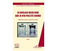 Je voulais vous dire que je n'ai pas été sourd Education active et promotion sociale - Récit - Jean-Pierre Weyland - L'harmattan - broché - Récit