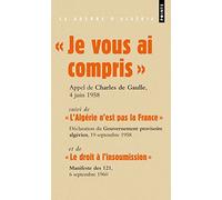 Je vous ai compris !: "Suivi de ""L'Algérie n'est pas la France"" et de ""Le droit à l'insoumission"""