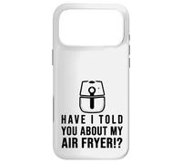 Je Vous AI parlé de ma friteuse à air croustillant Amateurs de Nourriture Coque pour iPhone 17 Pro Max