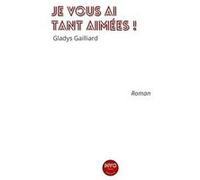 Je vous ai tant aimées Gailliard Gladys (Auteur)