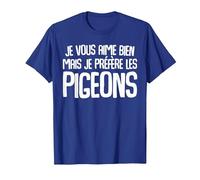Je Vous Aime Bien mais Je préfère Les Pigeons Humour Drole T-Shirt, Homme, Bleu Royal, S