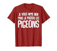 Je Vous Aime Bien mais Je préfère Les Pigeons Humour Drole T-Shirt, Homme, Canneberge, XXL