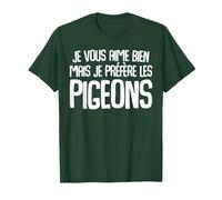 Je Vous Aime Bien mais Je préfère Les Pigeons Humour Drole T-Shirt, Homme, Vert Forêt, XXL