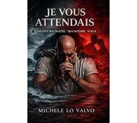 Je vous attendais: enfance blessé, résilience et le courage de rester