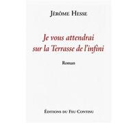 Je vous attendrai Terrasse de l'Infini Jérôme HESSEJérôme HESSE (Auteur)
