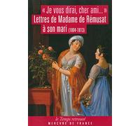 «Je vous dirai, cher ami...»: Lettres de Madame de Rémusat à son mari (1804-1813)