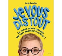 Je vous dis tout: Le roman photo culinaire qui vous apprend à cuisiner !