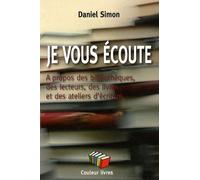 Je Vous Écoute - A Propos Des Bibliothèques, Des Lecteurs, Des Livres Et Des Ateliers D'écriture