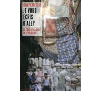 Je vous écris d’Alep: Au cœur de la Syrie en révolution