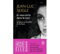 Je vous écris dans le noir suivi de Iphigénie, ou les effets de la chasse