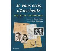 Je Vous Écris D'auschwitz - Les Lettres Retrouvées Et Présentées