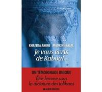Je vous écris de Kaboul... Khatera Amine (Auteur), Maurine Bajac (Auteur)