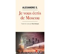 Je vous écris de Moscou Février - Avril 2022 - S. Alexandre - L'aube Eds De - broché - Essai