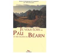 Je vous écris de Pau et des vallées du Béarn Récits et témoignages de voyageurs de 1510 à nos jours - Collectif - Pimientos Eds - broché - Récit