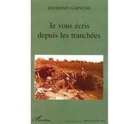Je vous écris depuis les tranchées Raymond Garnung (Auteur)