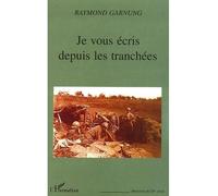 Je vous écris depuis les tranchées - Raymond Garnung - L'harmattan - broché - Récit