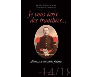 Je vous écris des tranchées...: Lettres à ma chère fiancée