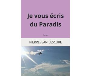 Je vous écris du Paradis: Roman