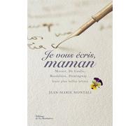 Je vous écris, maman Mozart, De Gaulle, Baudelaire, Hemingway,... Leurs plus belles lettres - Jean-Marie Montali - La Martiniere Eds De - relié - Anthologie