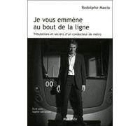 Je vous emmène au bout de la ligne Tribulation et secrets d'un conducteur de métro - Macia - Max Milo - broché - Essai