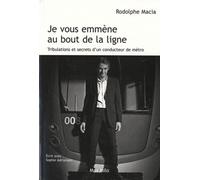 Je Vous Emmène Au Bout De La Ligne - Tribulations Et Secrets D'un Conducteur De Métro
