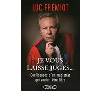 Je vous laisse juges... Confidences d'un magistrat qui voulait être libre