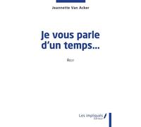 Je vous parle d'un temps… - Jeannette Van Acker - Les Impliqués - broché - Roman