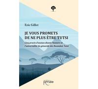 Je vous promets de ne plus être Tutsi Cinq procès d'assises disent l'histoire et l'universalité du génocide des rwandais Tutsi - Eric Gillet - Persee - broché - Etude