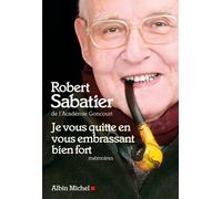 Je vous quitte en vous embrassant bien fort - Robert Sabatier - Albin Michel - broché - Essai