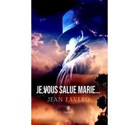 Je vous salue Marie... - Jean Favero - Le Lys Bleu - broché - Roman
