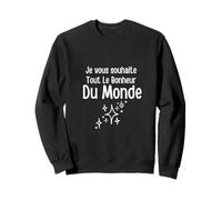 Je Vous Souhaite Tout Le Bonheur du Monde Sweatshirt